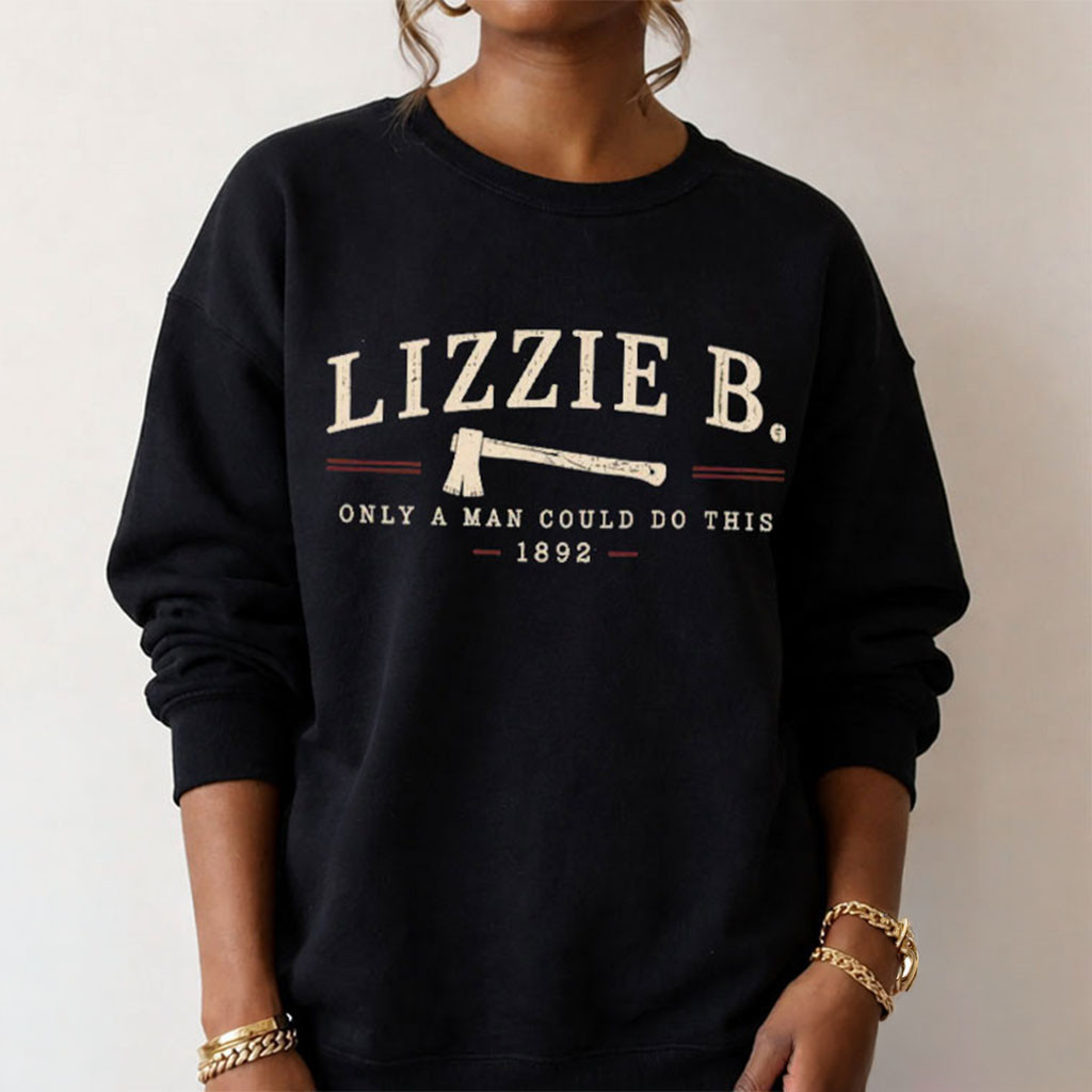 Lizzie Borden Only A Man Could Do This True Crime Sweatshirt Dark Humor Gothic Gifts 1 - Unicasport Lizzie Borden Only A Man Could Do This True Crime Sweatshirt Dark Humor Gothic Gifts