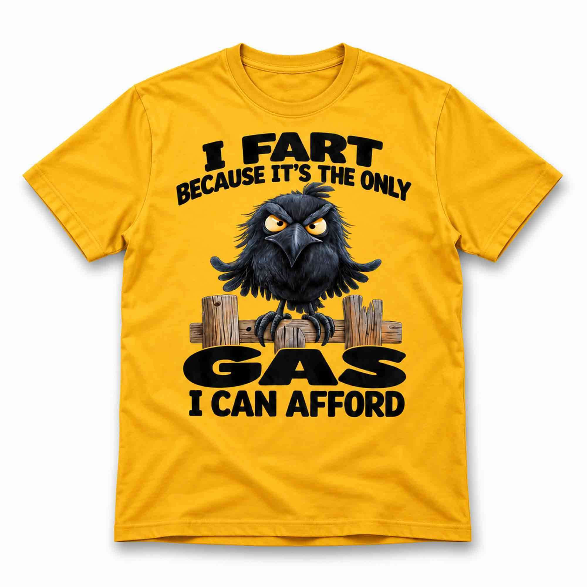 2026 I Fart Because It's The Only Gas I Can Afford Crow Shirt Funny Tee Gift For Friends