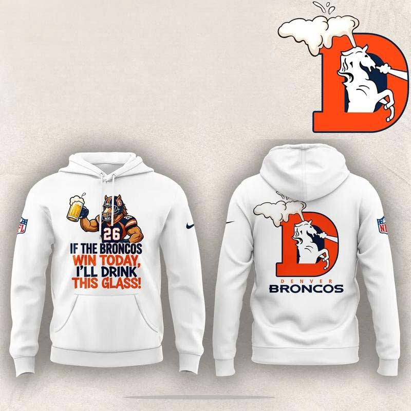 Denver Broncos Merch If The Broncos Win Today I'll Drink This Glass 2026 Hoodie Gift For Fans 1 - Unicasport Denver Broncos Merch If The Broncos Win Today I'll Drink This Glass 2026 Hoodie Gift For Fans