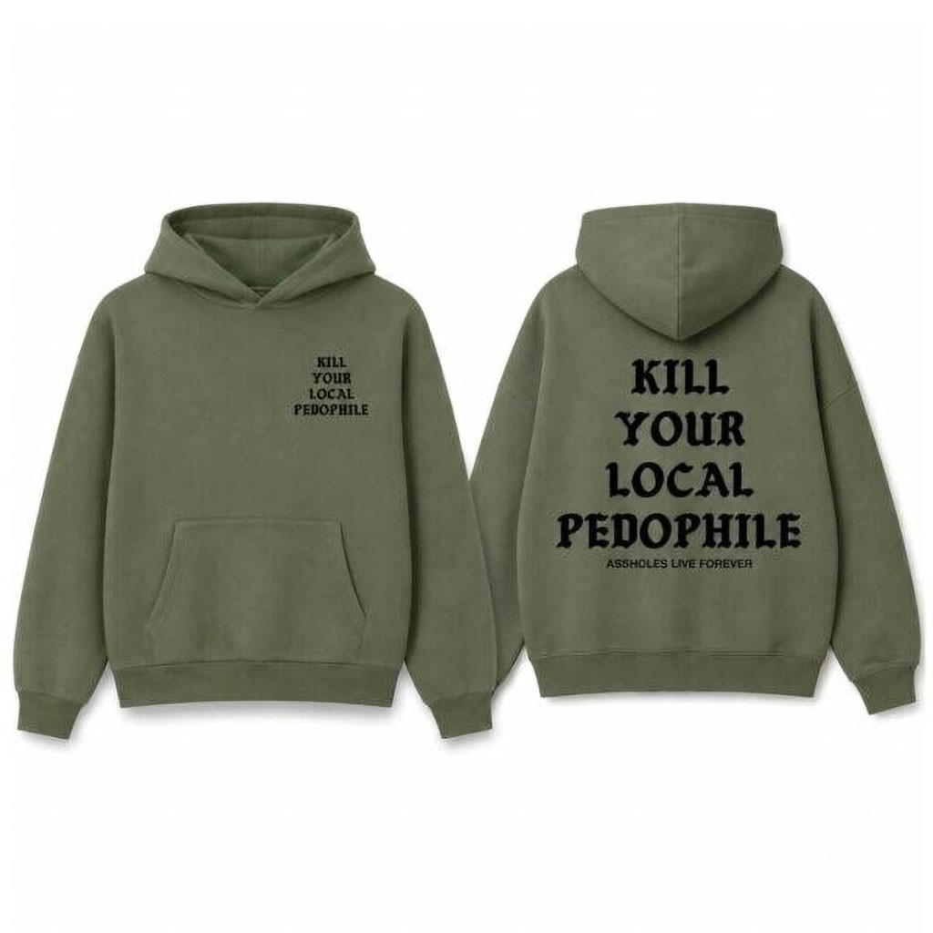 Kill Your Local Pedophile Assholes Live Forever Hoodie Unique Gift For Friends 1 - Unicasport Kill Your Local Pedophile Assholes Live Forever Hoodie Unique Gift For Friends