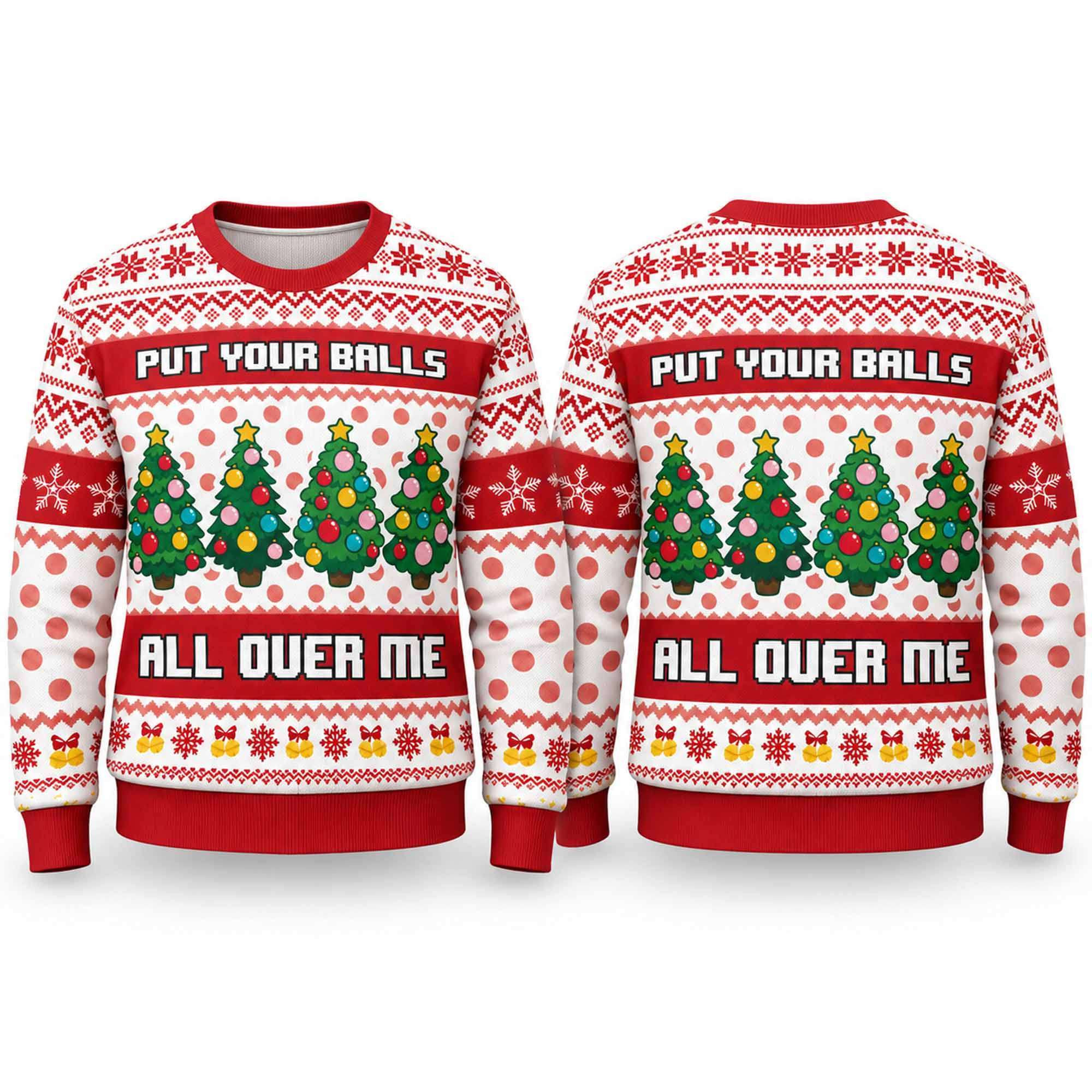 2026 Put Your Balls All Over Me Ugly Christmas Sweater Dirty Humor Jumper Gift For Xmas