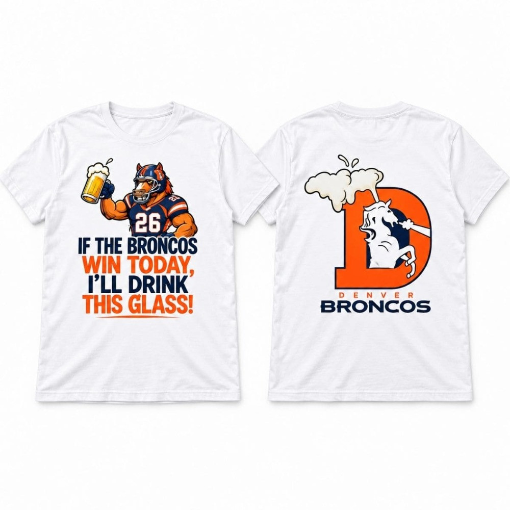 2026 Broncos If We Win Today I'll Drink This Glass T-Shirt Denver Broncos Merch Fan Gift