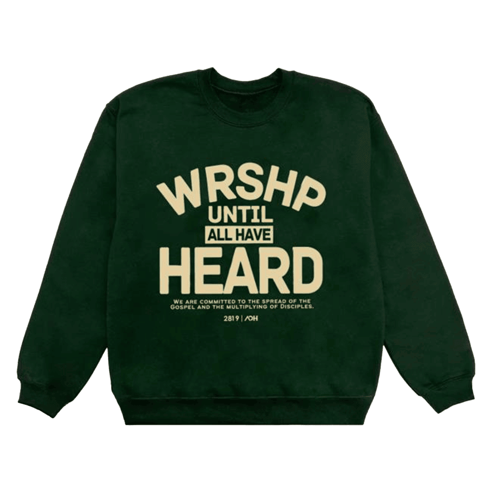 2819 Church Merch Aoh Wrshp Until All Have Heard Sweatshirt Gifts For Fathers Day
