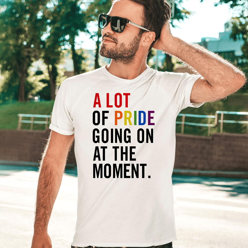 A Lot Of Pride Going On At The Moment Shirt Pride LGBTQ Merch Gifts For Him Her