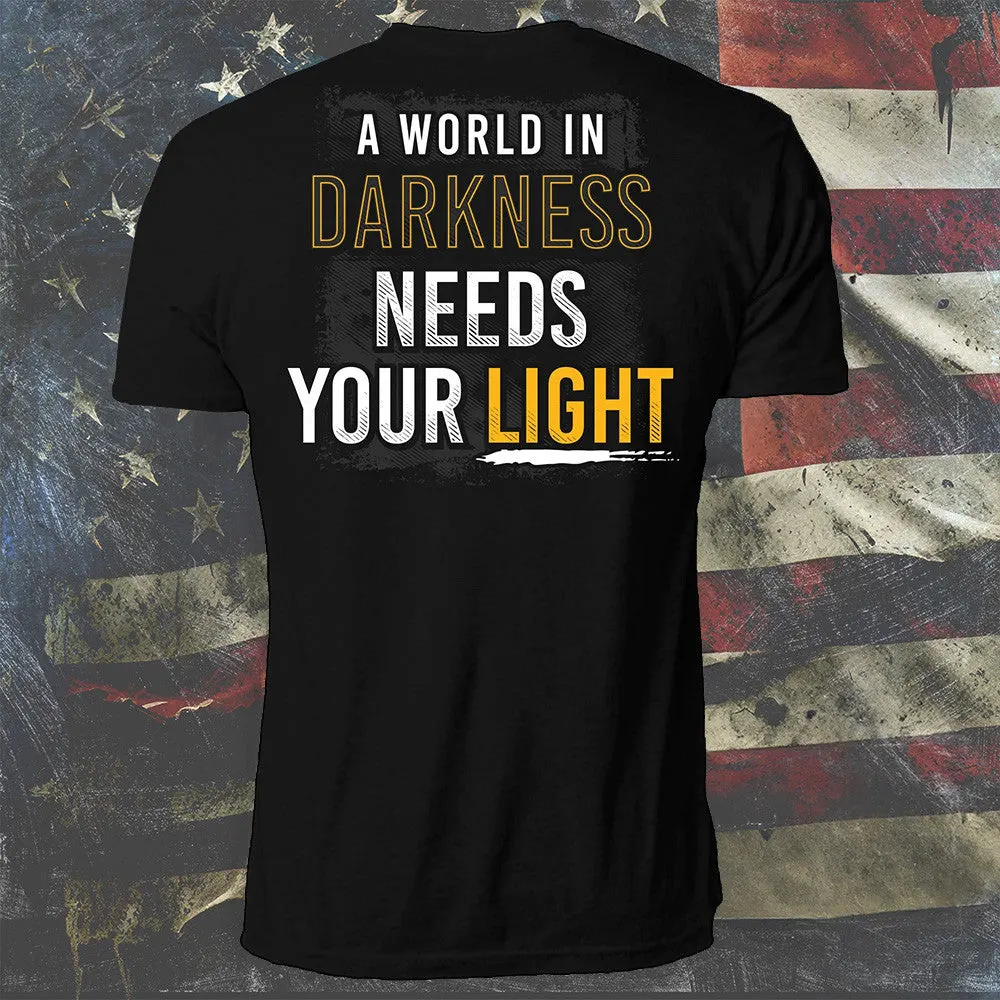 A World In Darkness Needs Your Light Shirt Positivity TShirt Gifts For Him Her