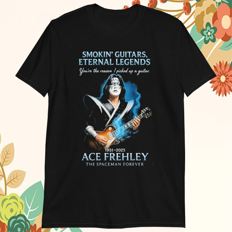 Ace Frehley 1951 2025 The Spaceman Forever Smokin Guitars Eternal Legends Youre Reason I Picked Up A Guitar Tshirts