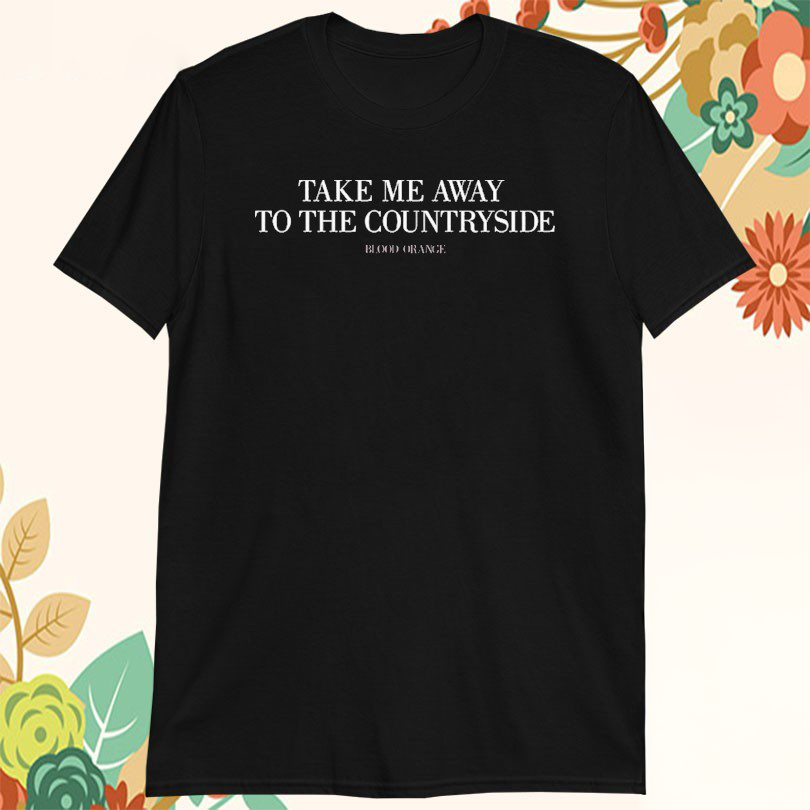 Blood Orange Take Me Away To The Countryside Tshirts