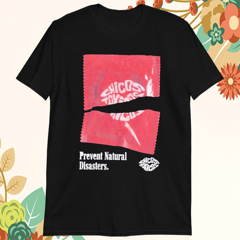 Chicos Toxicos Prevent Natural Disasters Tshirts