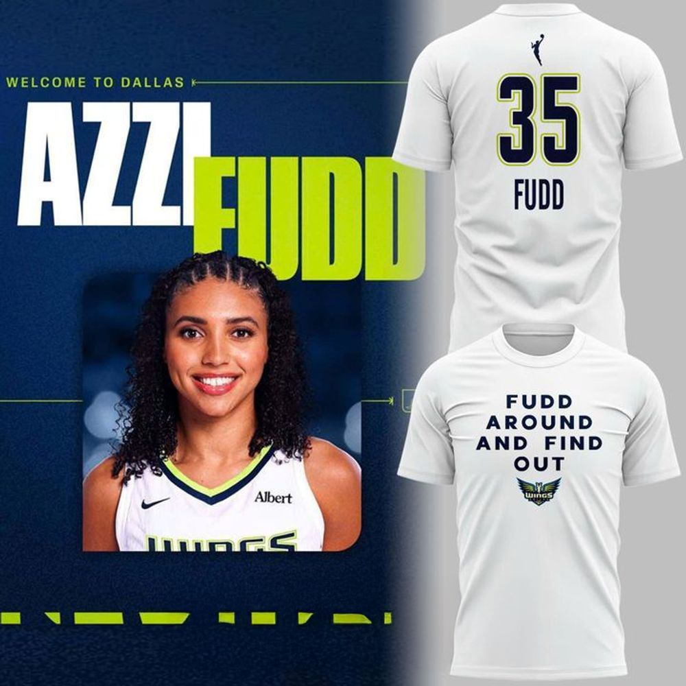 Dallas Wings Azzi Fudd Fudd Around And Find Out Limited Edition Shirt