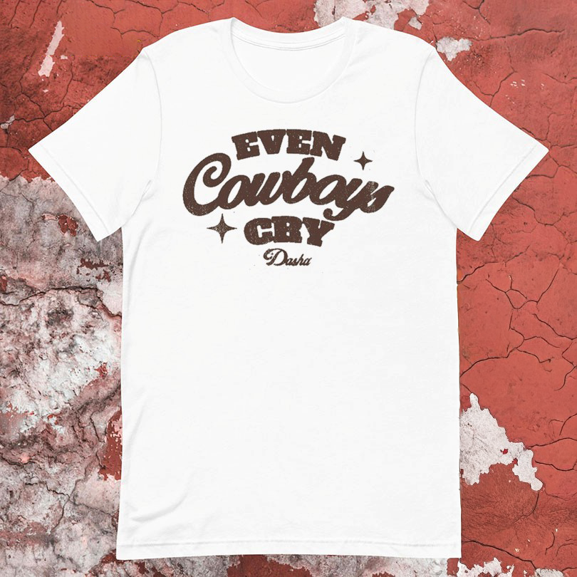 Dasha Even Cowboys Cry Tshirts