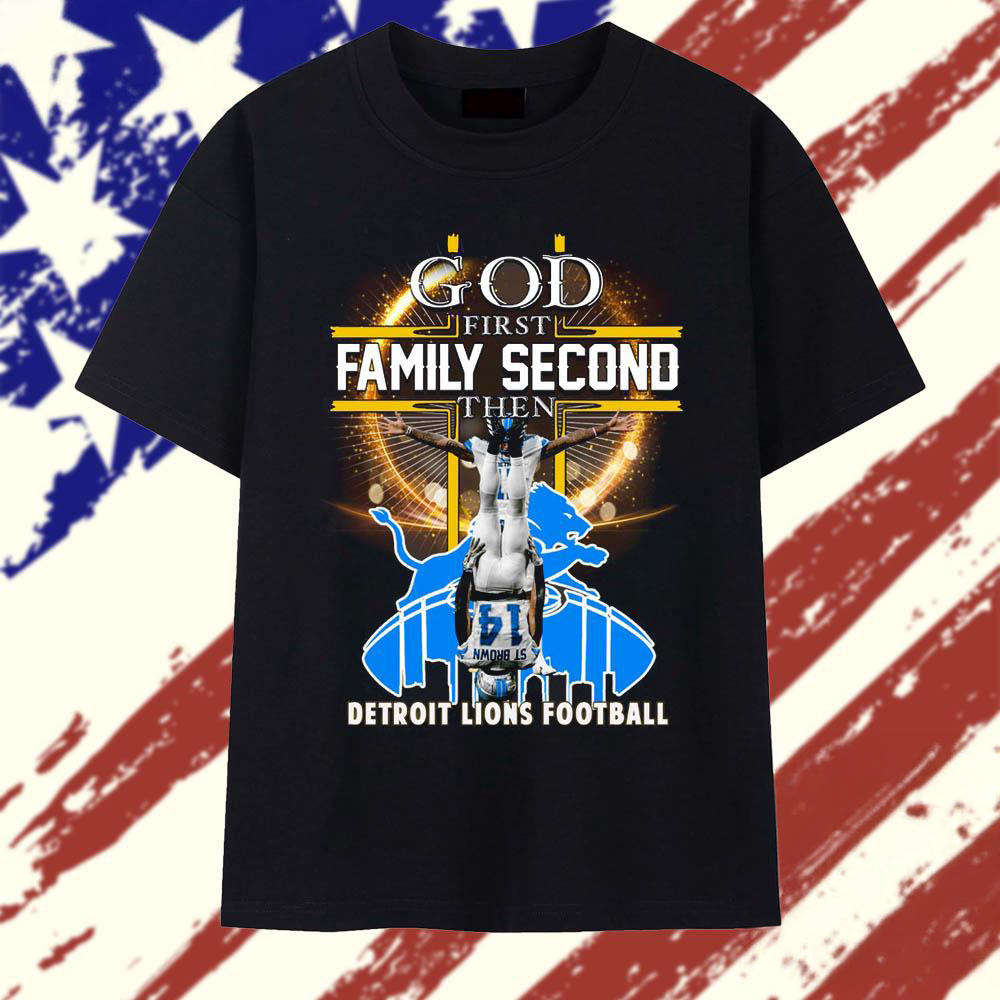 Detroit Lions God First Family Second Then Lions Football 2025 T Shirt
