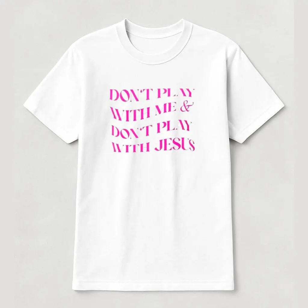 Dont Play With Me Dont Play With Jesus Shirt Funny Quotes TShirt Christian Gifts