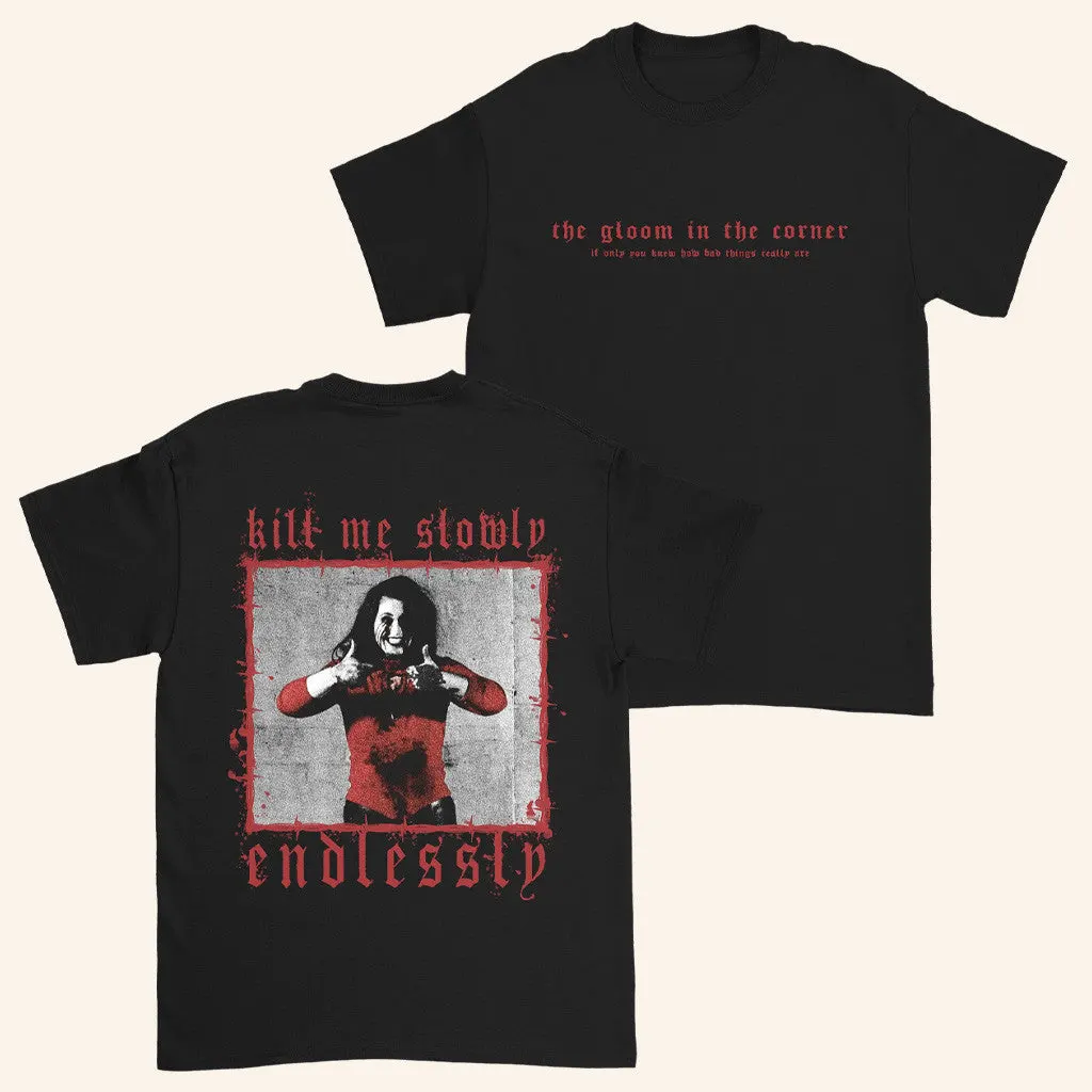 Down Right Merch The Gloom In The Corner Kill Me Slowly TShirt Dudes Gifts