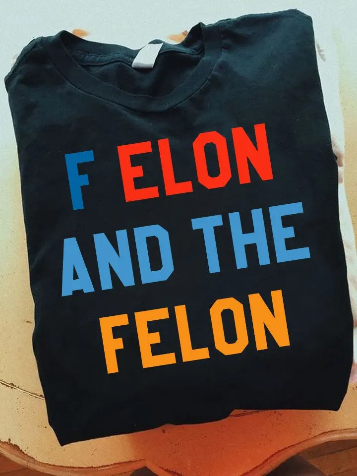 Felon And The Felon Shirt Trump Vance Make America Great Again 2025 TShirt Trump Merch