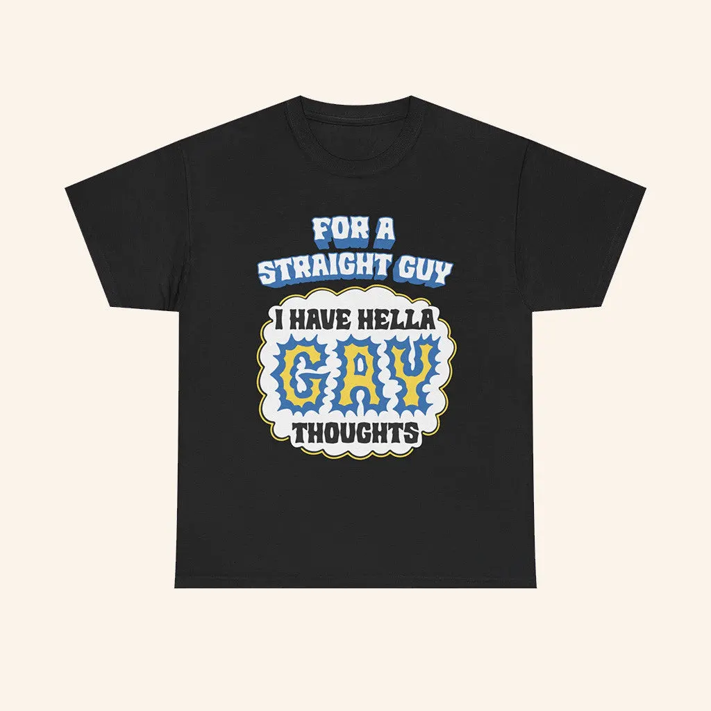 For A Straight Guy I Have Hella Gay Thoughts Shirt Funny TShirt Gifts For Friends