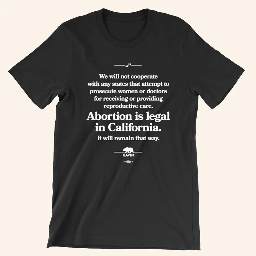 Gavin Newsom Merch Abortion Is Legal TShirt Gifts For Dad