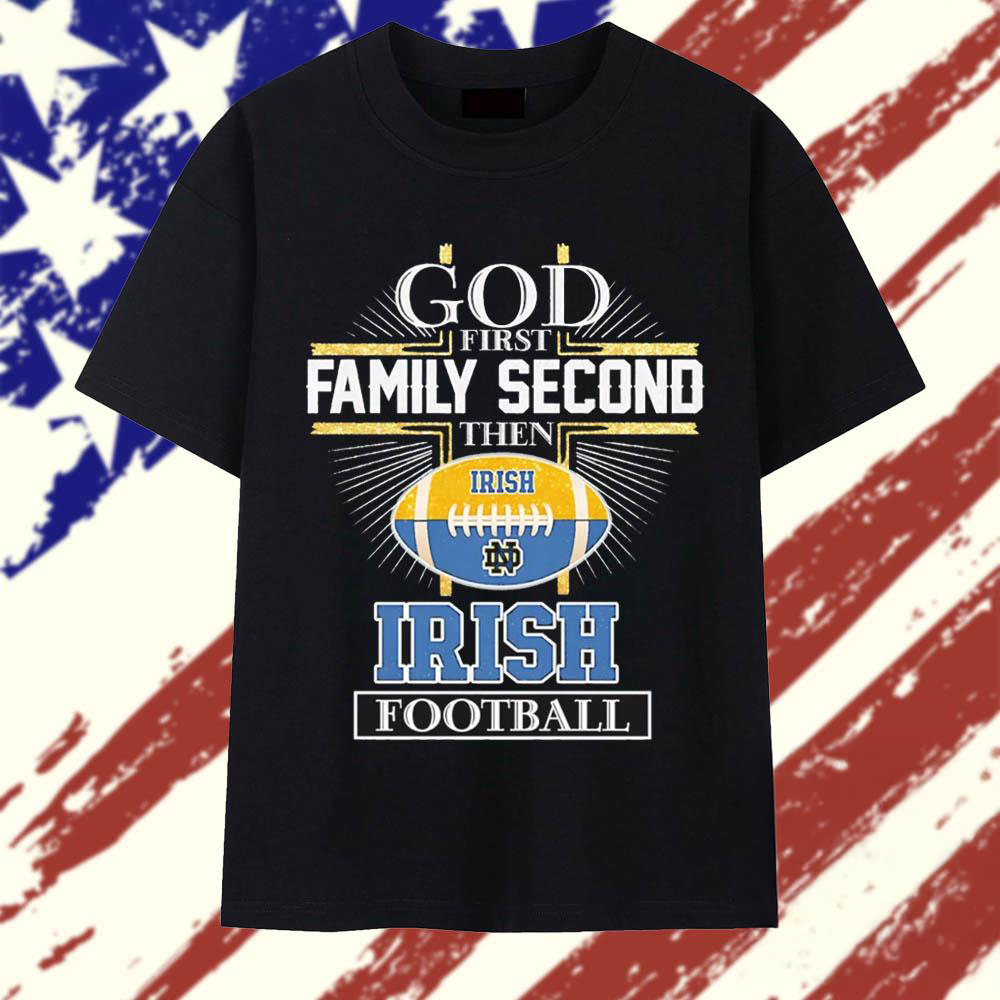 God First Family Second Notre Dame Fighting Irish Football T Shirt