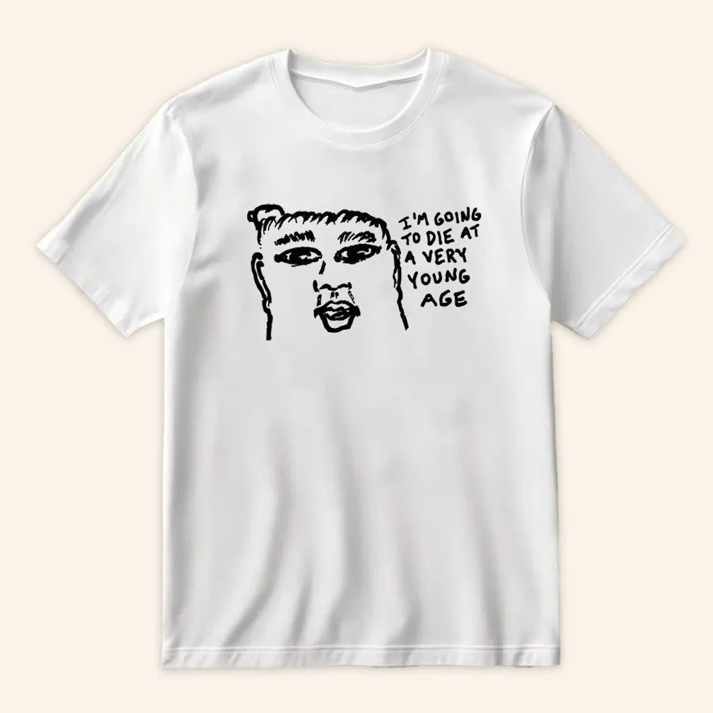 Goobsmooch Merch White Im Going To Die At A Very Young Age TShirt Gifts For Besties