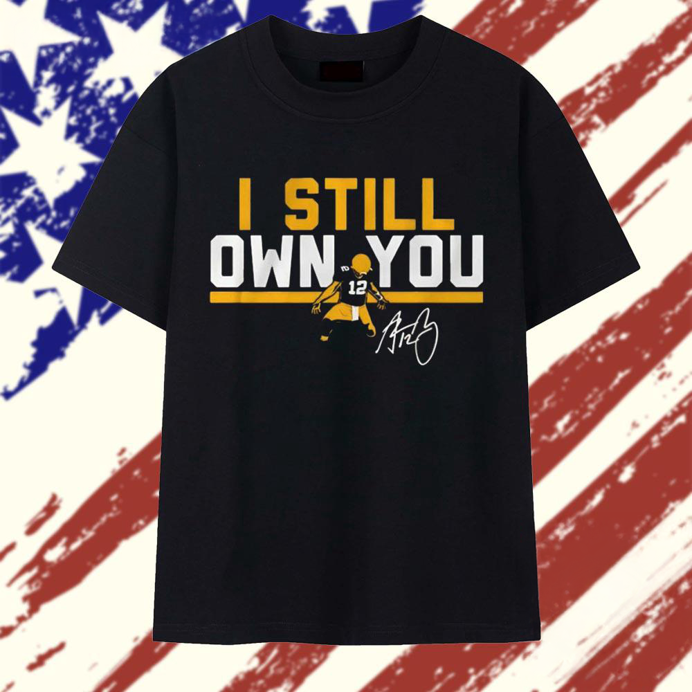 Green Bay Packers Aaron Rodgers Number 12 I Still Own You Signature T Shirt
