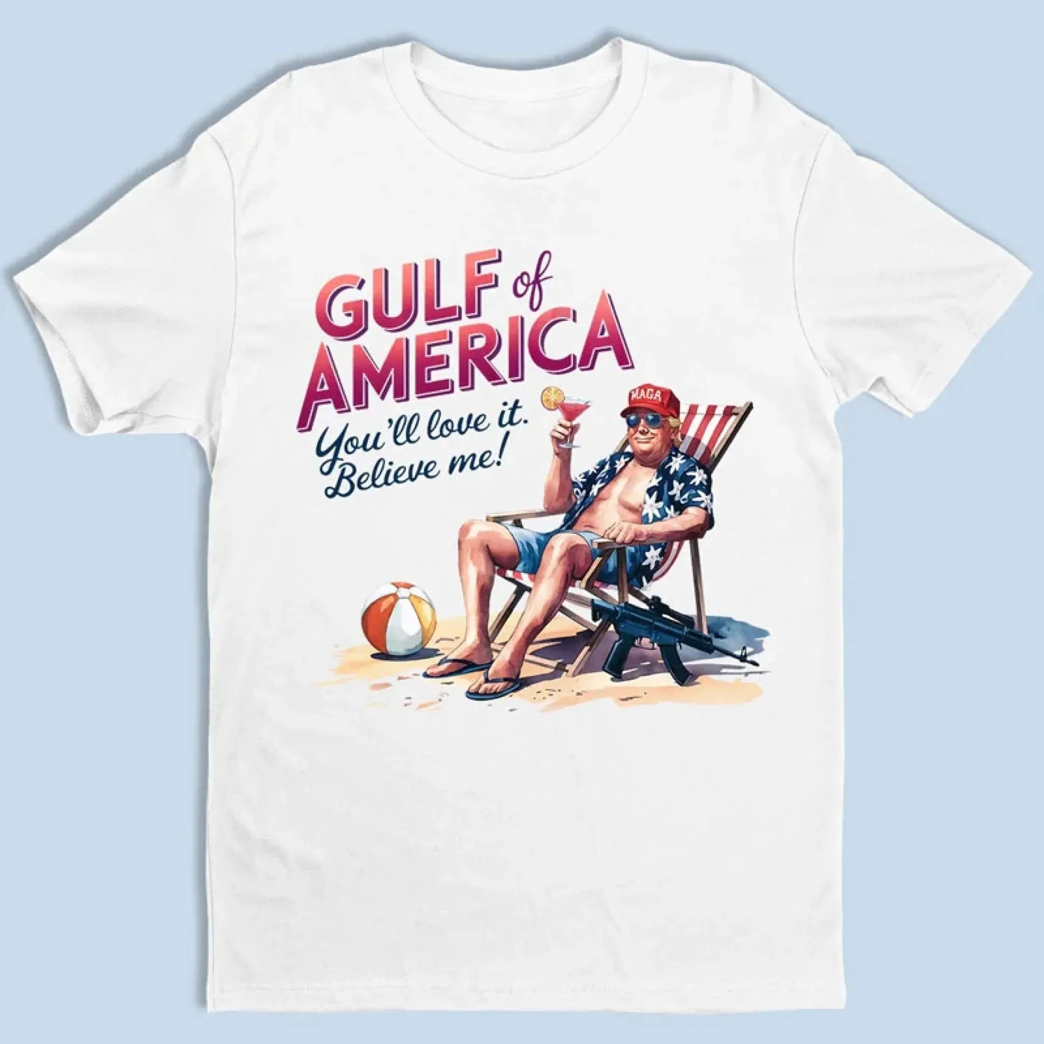 Gulf Of America Youll Love It Believe Me Trump Chillin Shirt MAGA TShirt Fathers Day Gifts