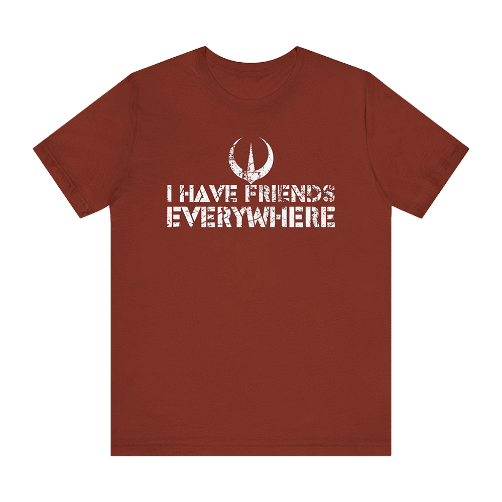 I Have Friends Everywhere Shirt Fathers Day Gifts