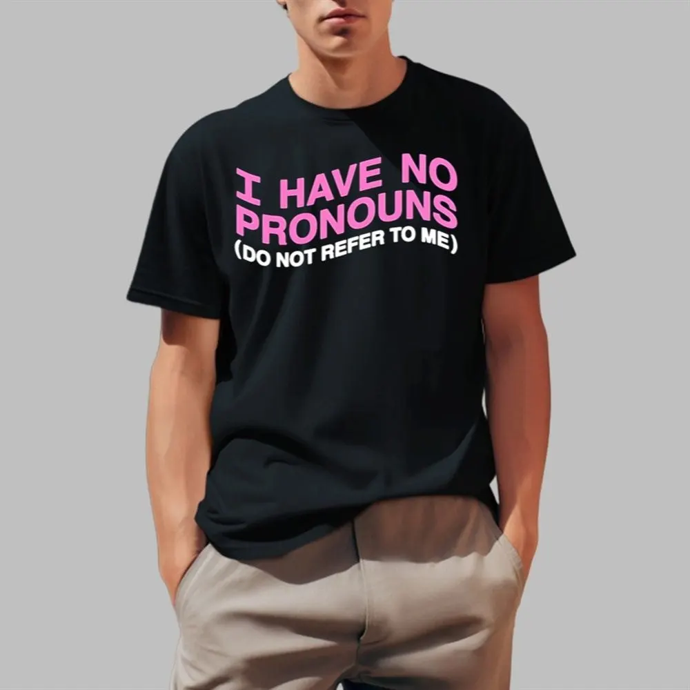 I Have No Pronouns Do Not Refer To Me Shirt Anniversary Gift for Men