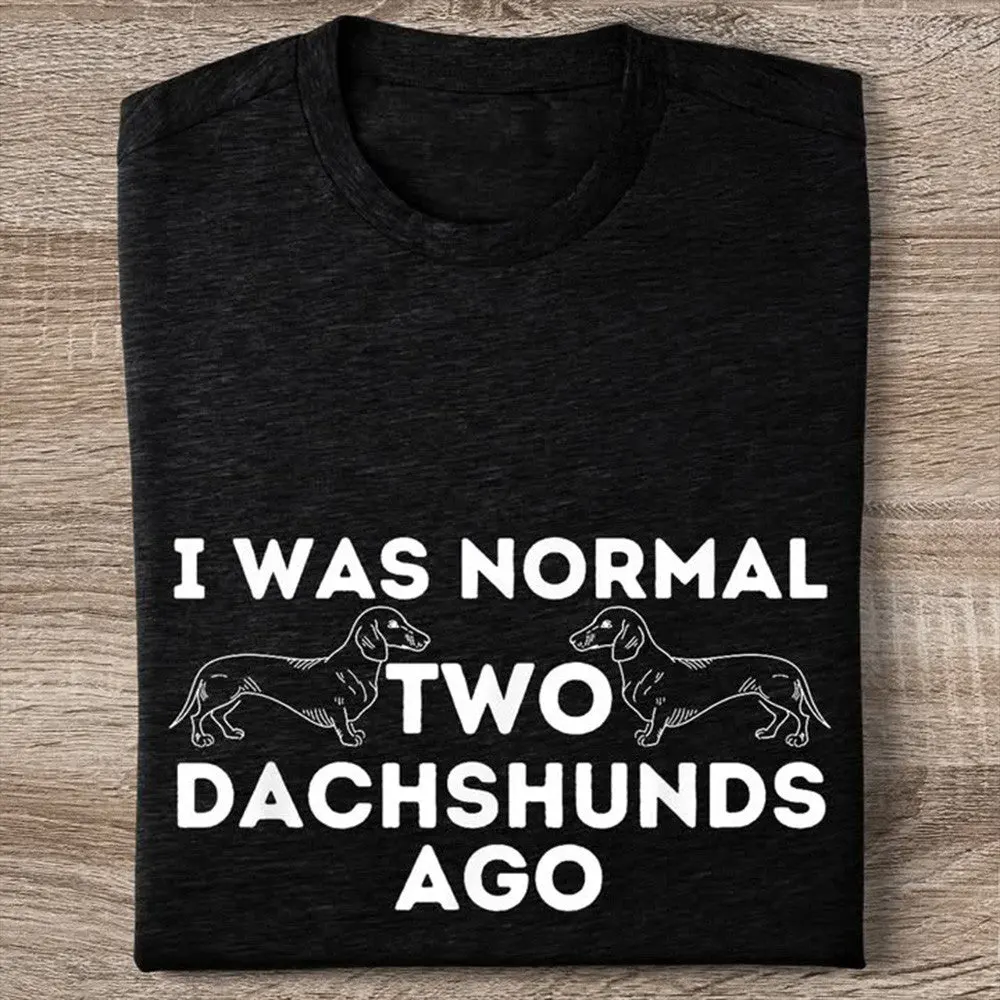 I Was Normal Two Dachshunds Ago TShirt Funny Tee Gifts For Dachshund Lovers