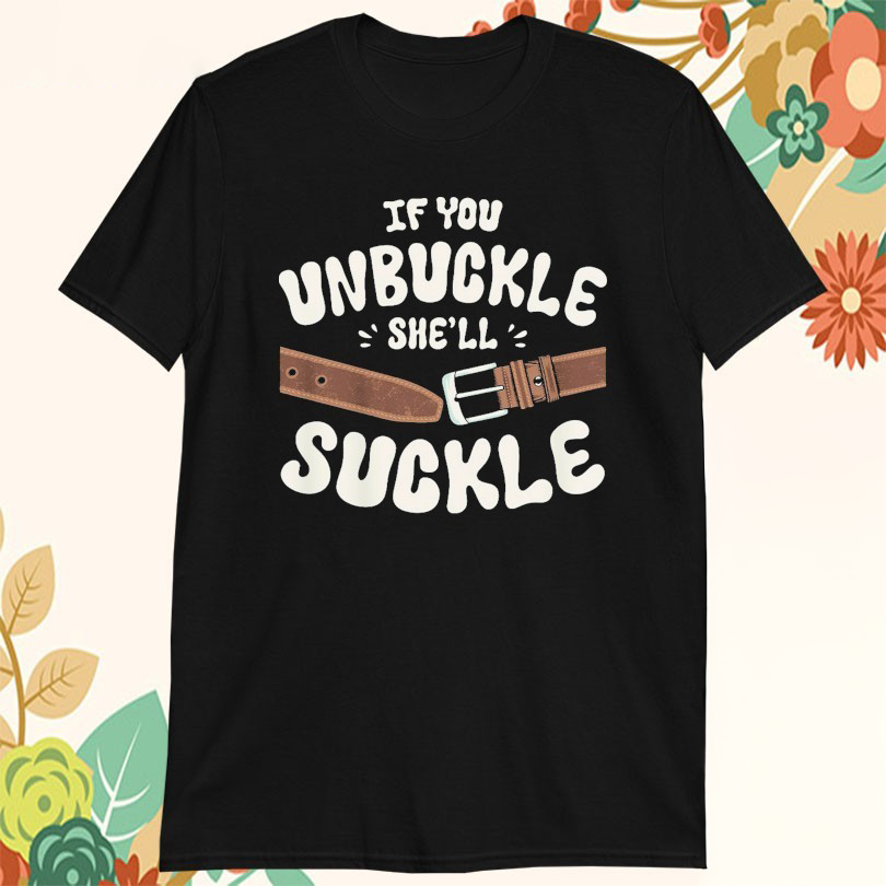 If You Unbuckle Shell Suckle Trailer Trash Tammy Tshirts