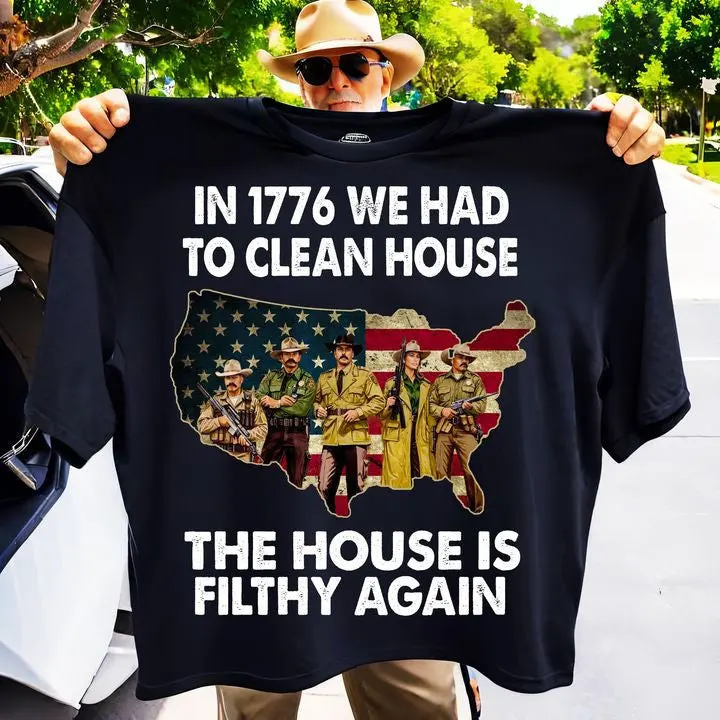 In 1776 We Had To Clean House The House Filthy Again Shirt Patriotic Support Police