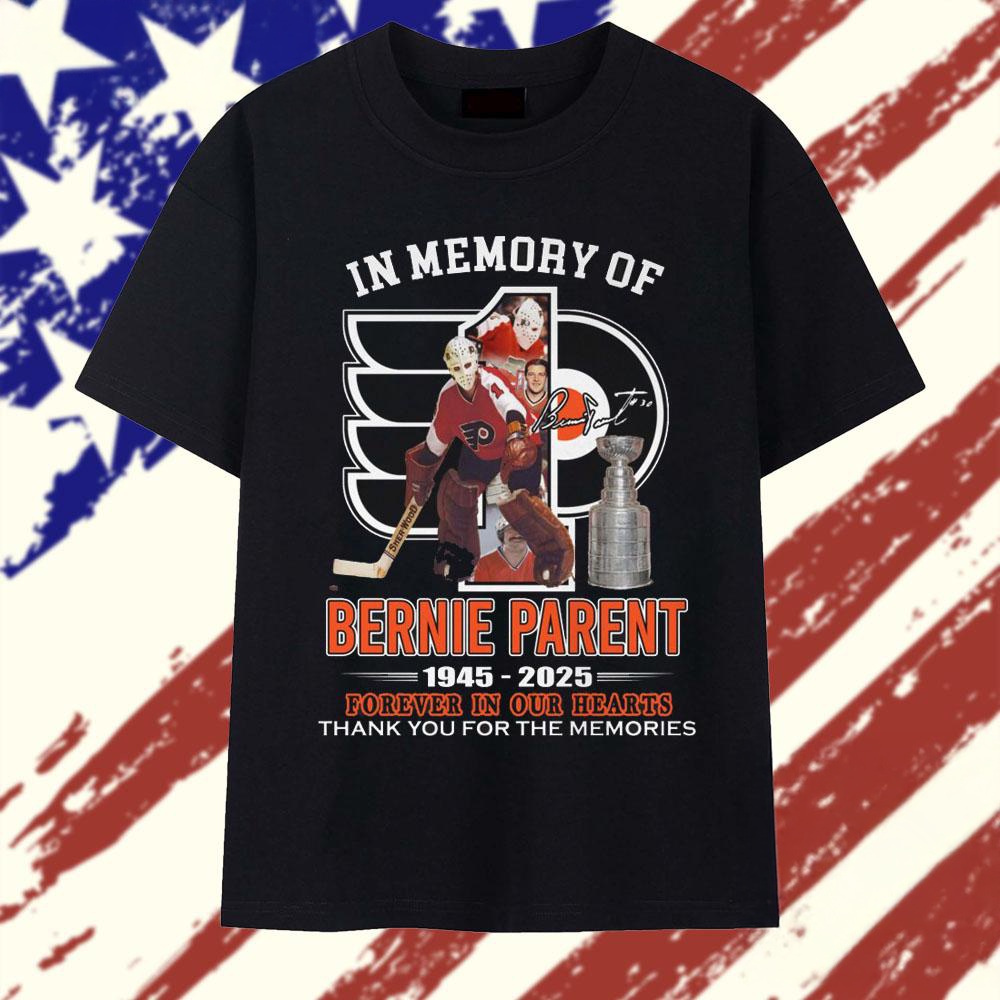 In Memory Of Bernie Parent 19452025 Forever In Our Hearts T Shirt