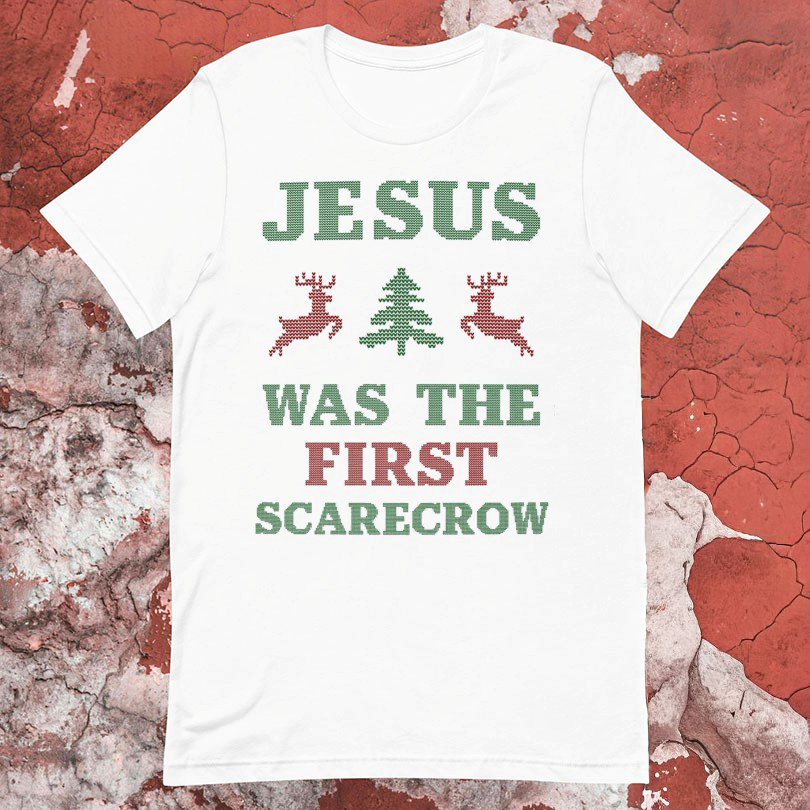 Jesus Was The First Scarecrow Christmas TShirts