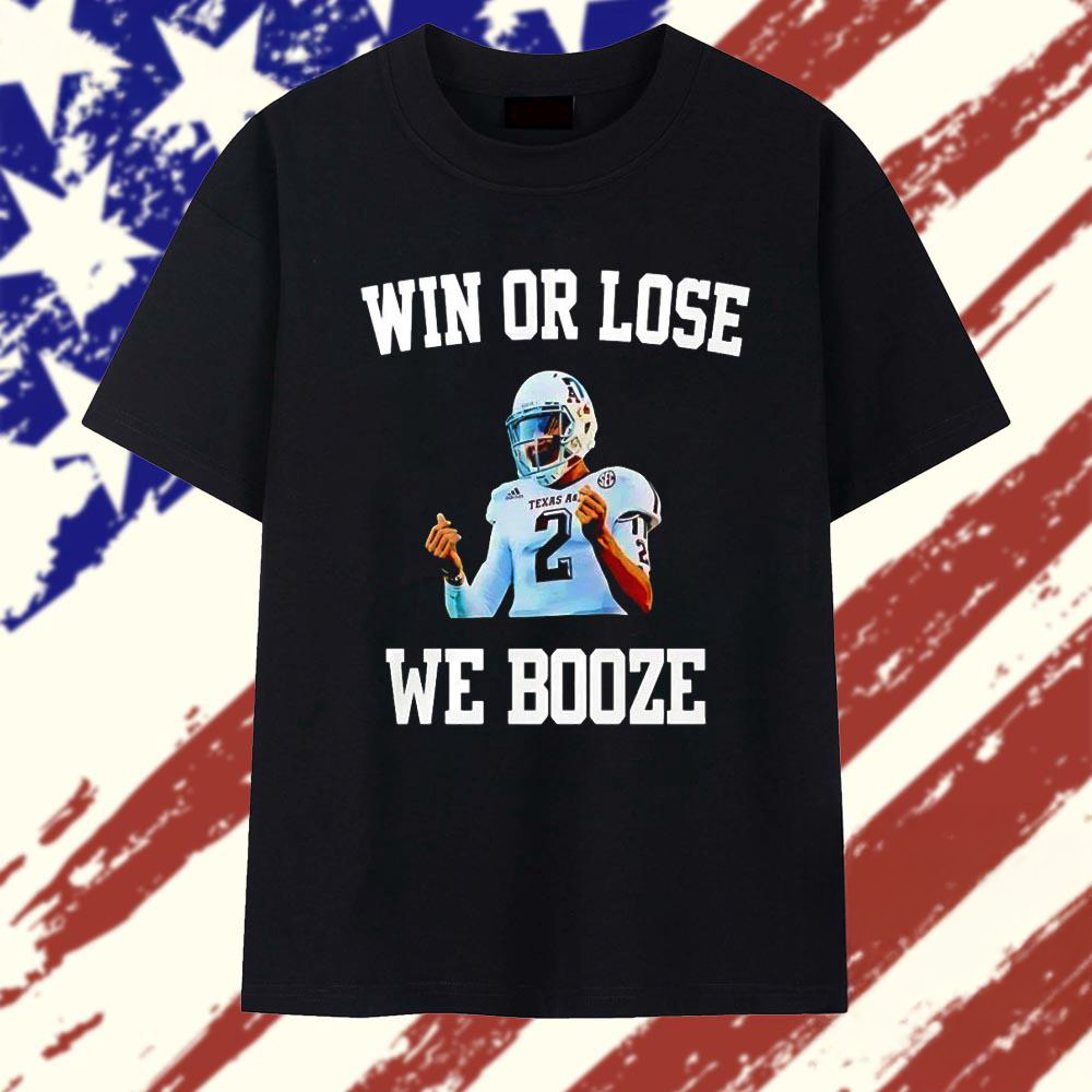 Johnny Manziel Texas A&M Aggies Win Or Lose We Booze Graphic T Shirt