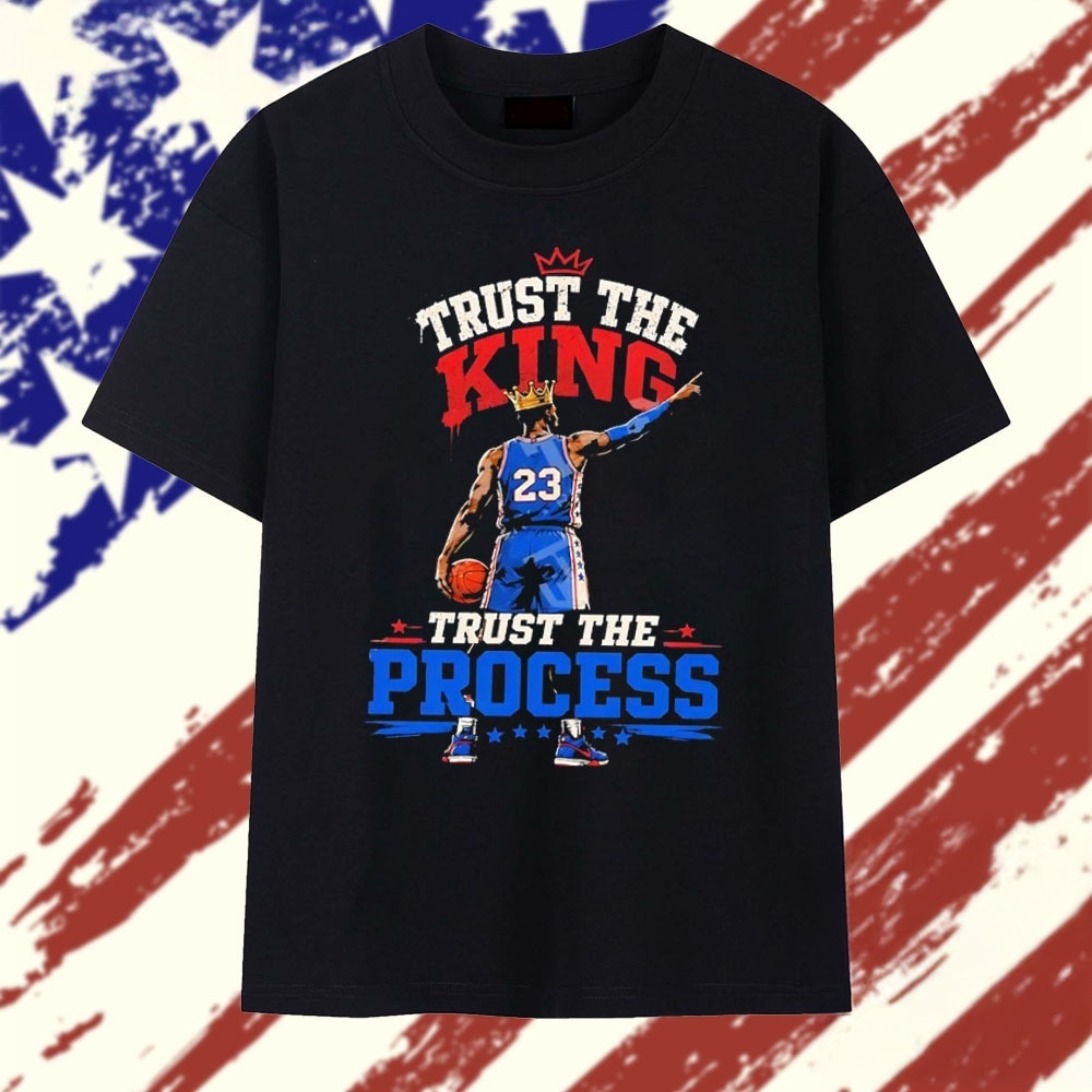 LeBron James Trust The King Trust The Process Philadelphia 76ers T Shirt