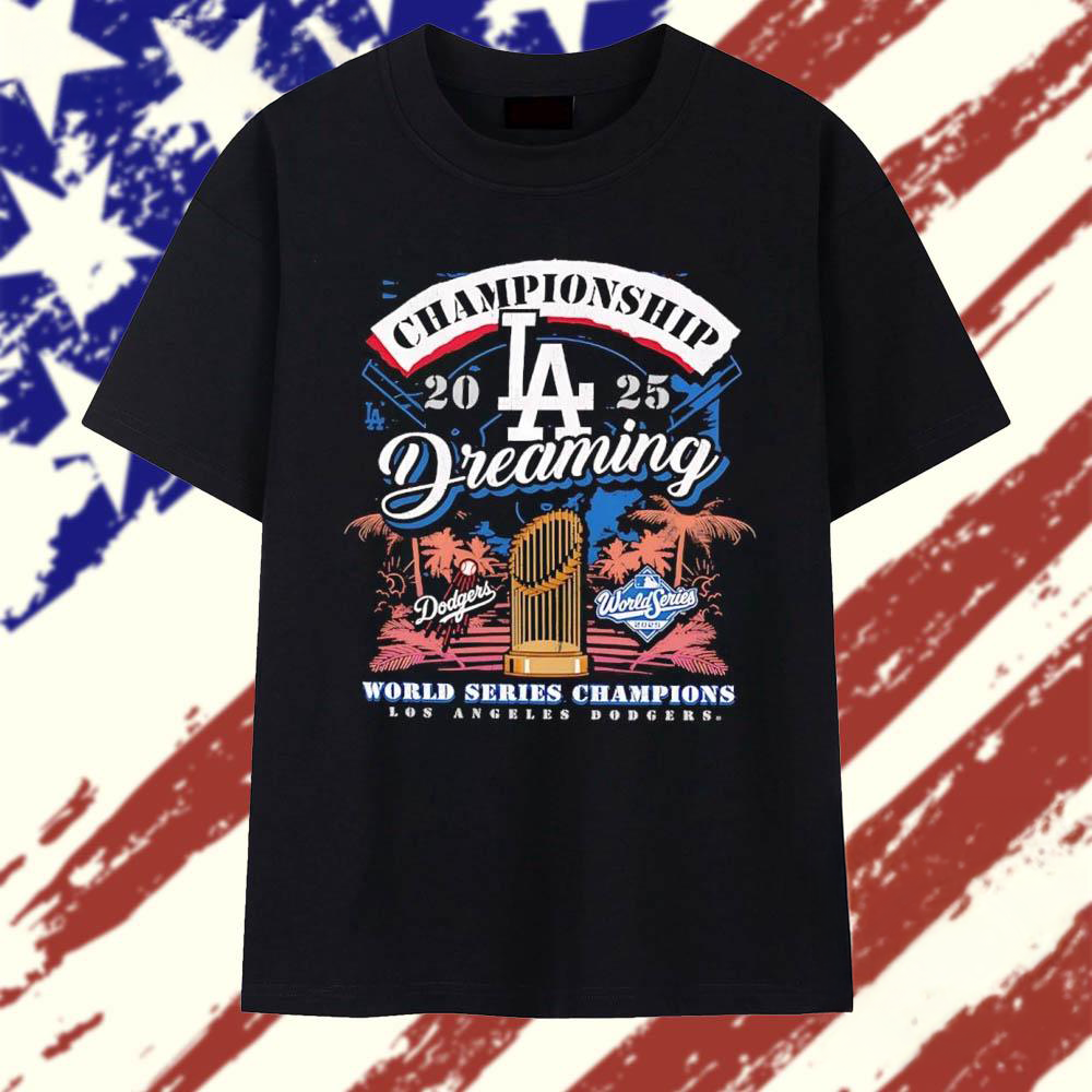 Los Angeles Dodgers 2025 Champions Dreaming World Series T Shirt