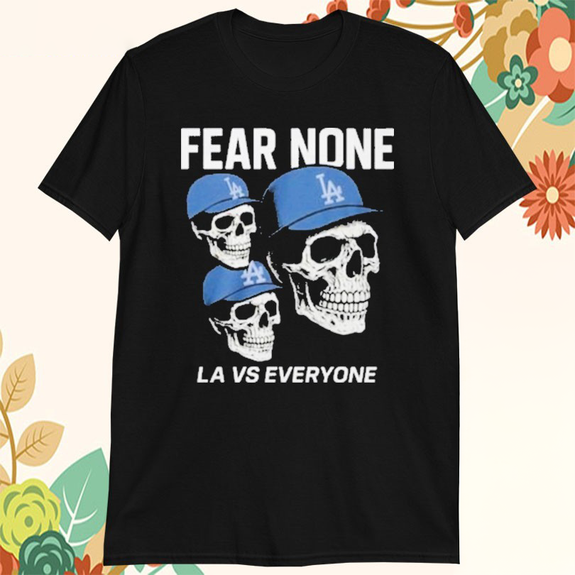Los Angeles Dodgers Fear None LA VS Everyone TShirts