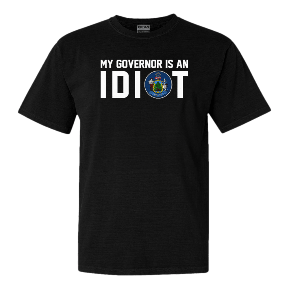 Maine My Governor Is An Idiot Shirt Funny Political TShirt Anniversary Gift for Men