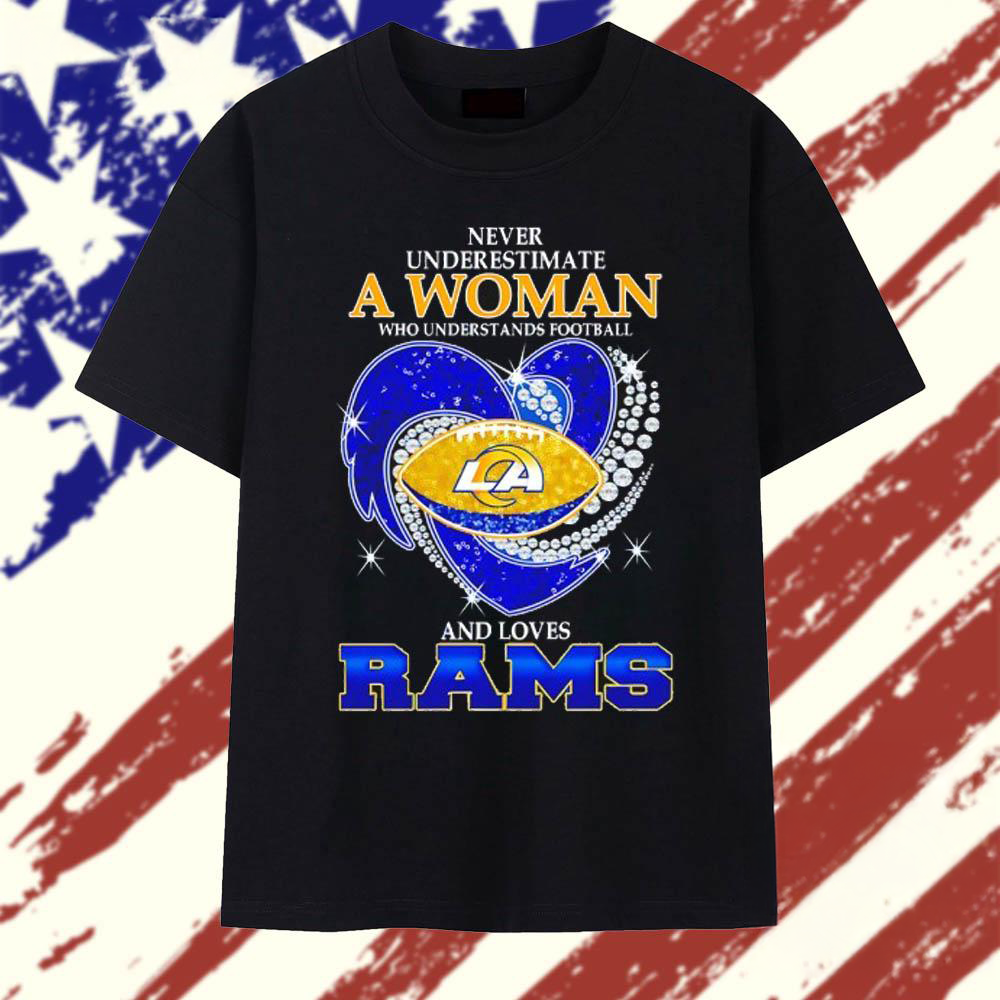 Never Underestimate a Woman Who Understands Football and Loves Los Angeles Rams Football Heart T Shirt