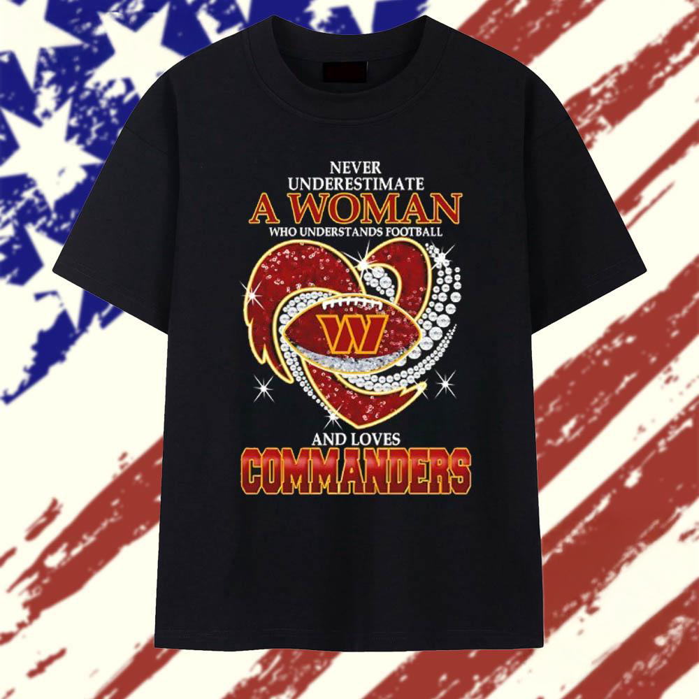 Never Underestimate a Woman Who Understands Football and Loves Washington Commanders Football 2025 T Shirt