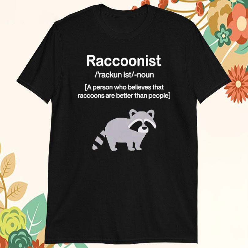 Official Raccoonist A Person Who Believes That Raccoons Are Better Than People TShirts