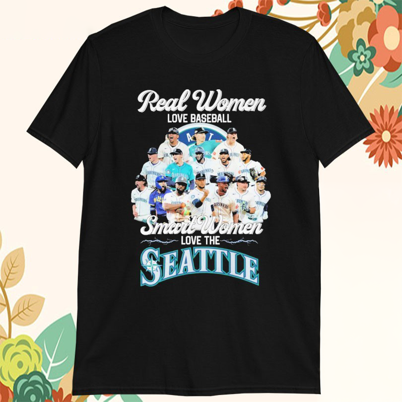 Official Real Women Love Baseball Smart Women Love The Seattle Mariners Tshirts