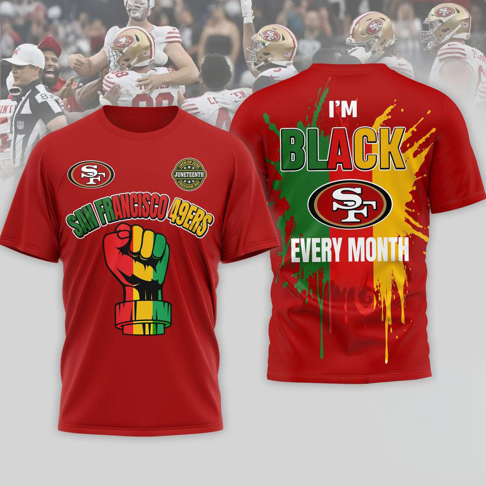 San Francisco 49ers NFL Juneteenth Freedom I8217m Black Every Month 3D Shirt