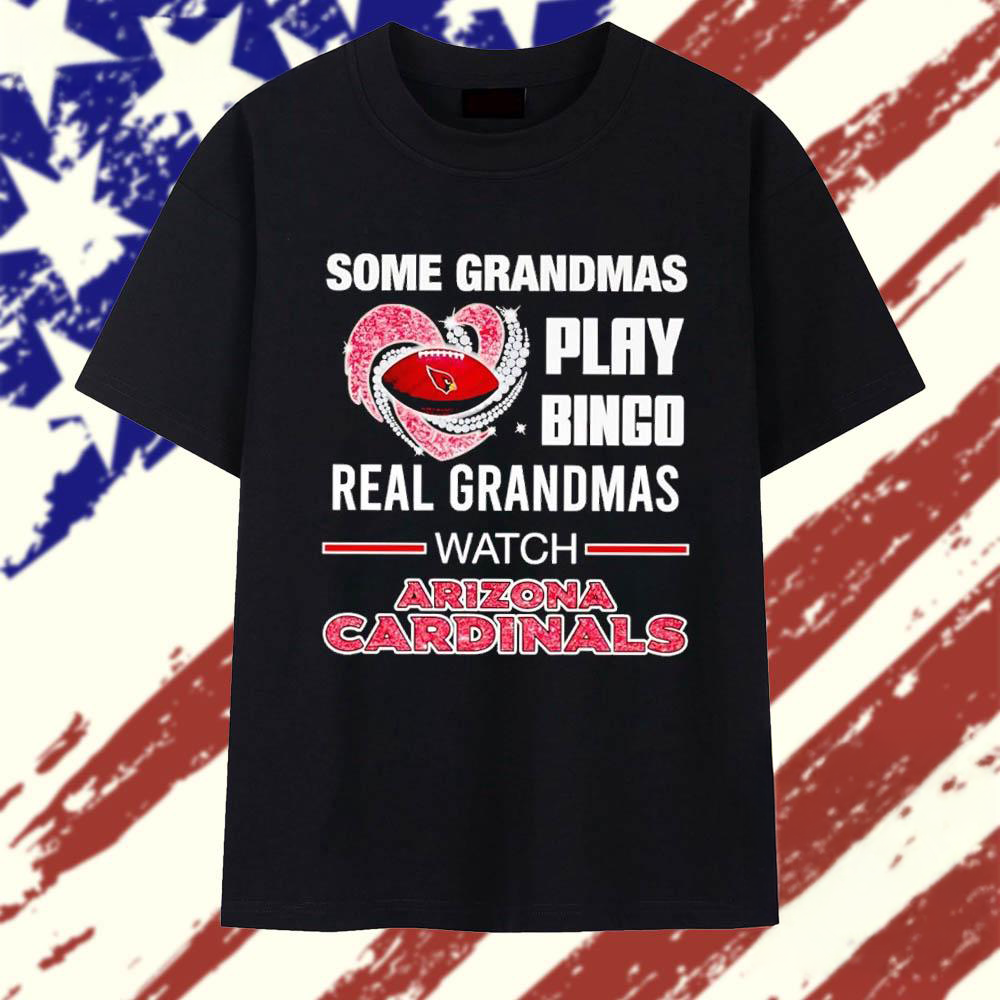Some Grandmas Play Bingo Real Grandmas Watch Arizona Cardinals T Shirt
