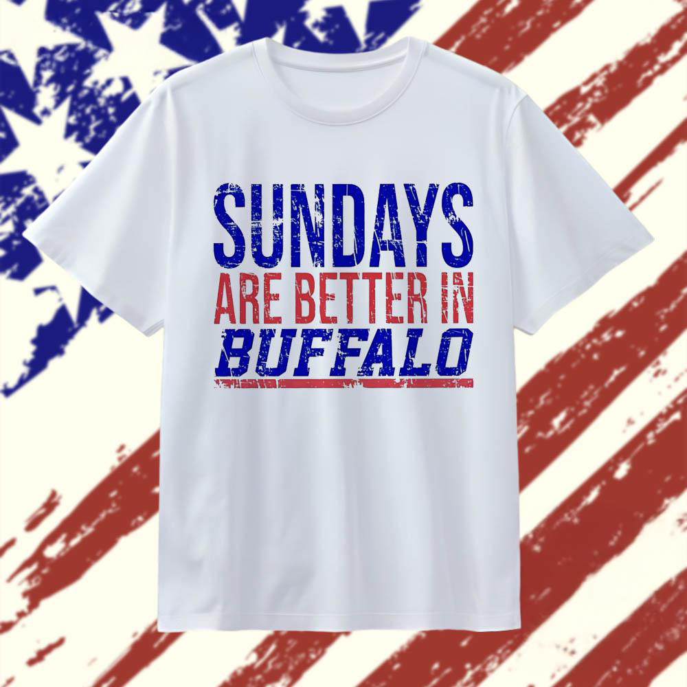 Sundays are better in Buffalo Bills T Shirt