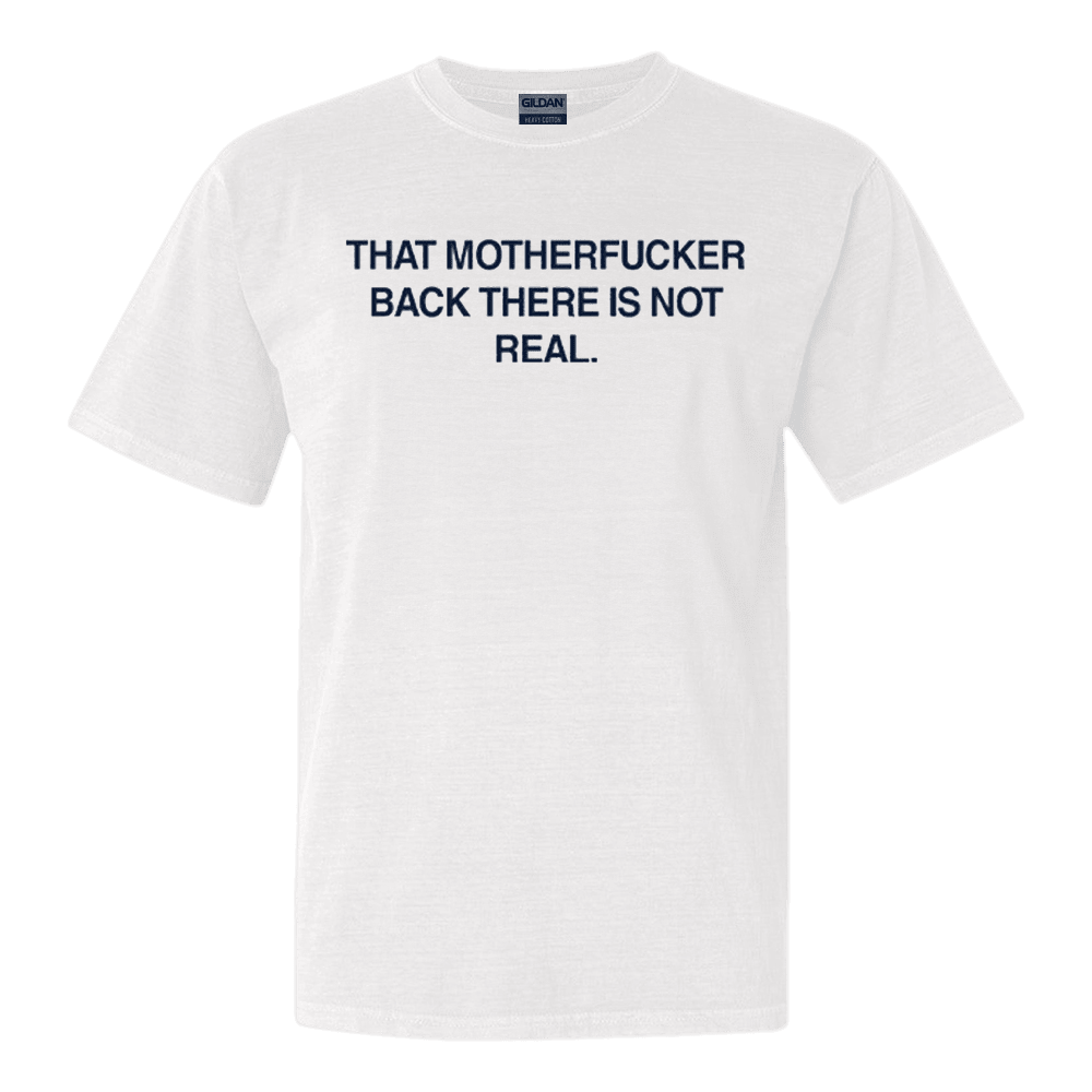That Motherfucker Back There Is Not Real Shirt Funny Quote TShirt Country Boy Gift