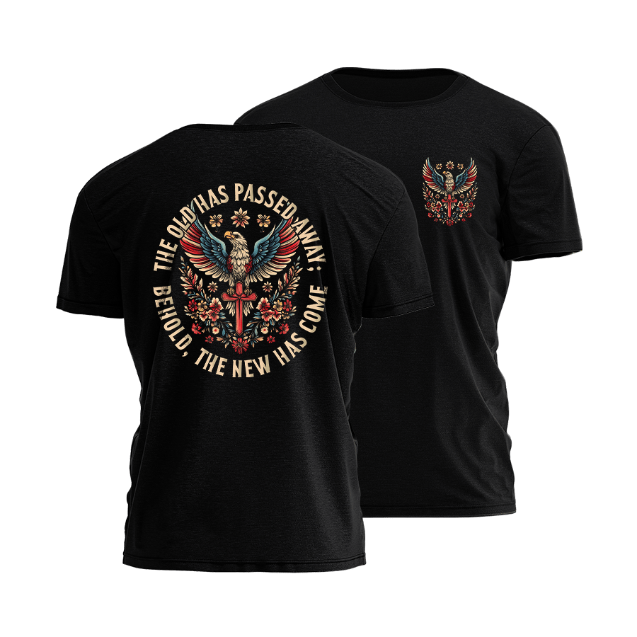 The Old Has Passed Away Behold The New Has Come TShirt American Patriotic Shirts