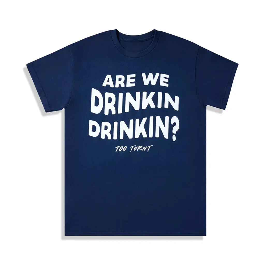 Too Turnt Tony Merch Are We Drinkin Drinkin TShirt Gifts For Friends