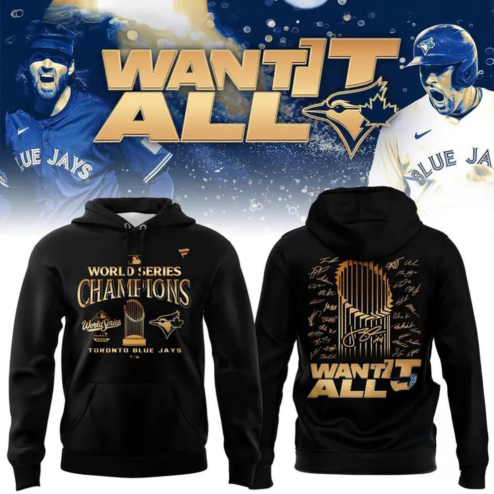Toronto Blue Jays World Series Champions 2025 Want It All Hoodie