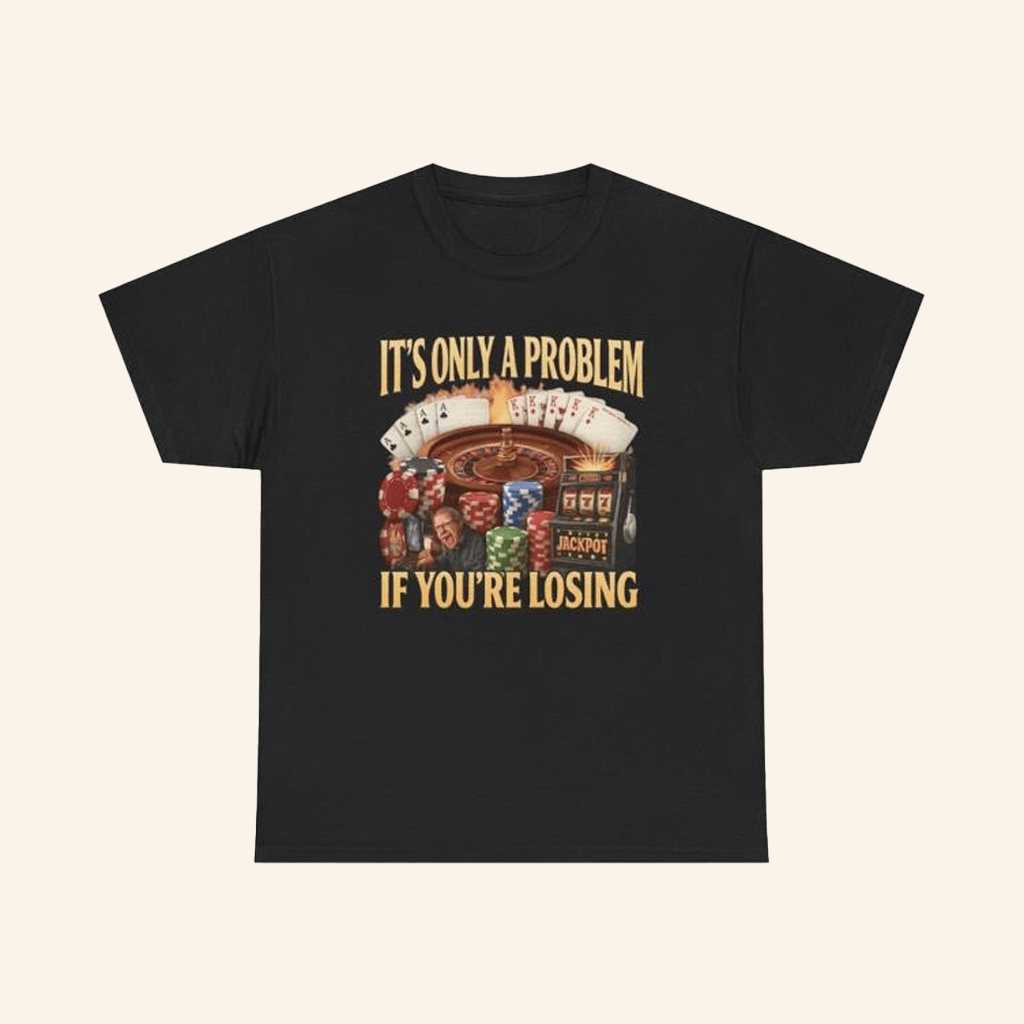 Unethical Threads Merch Its Only A Problem If Youre Losing TShirt Him Gifts