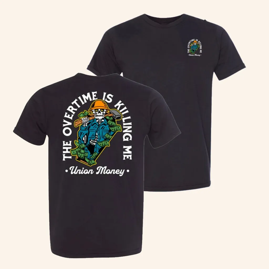 Union Money Merch Overtime Is Killing Me TShirt Birthday Gift Ideas For Boyfriend