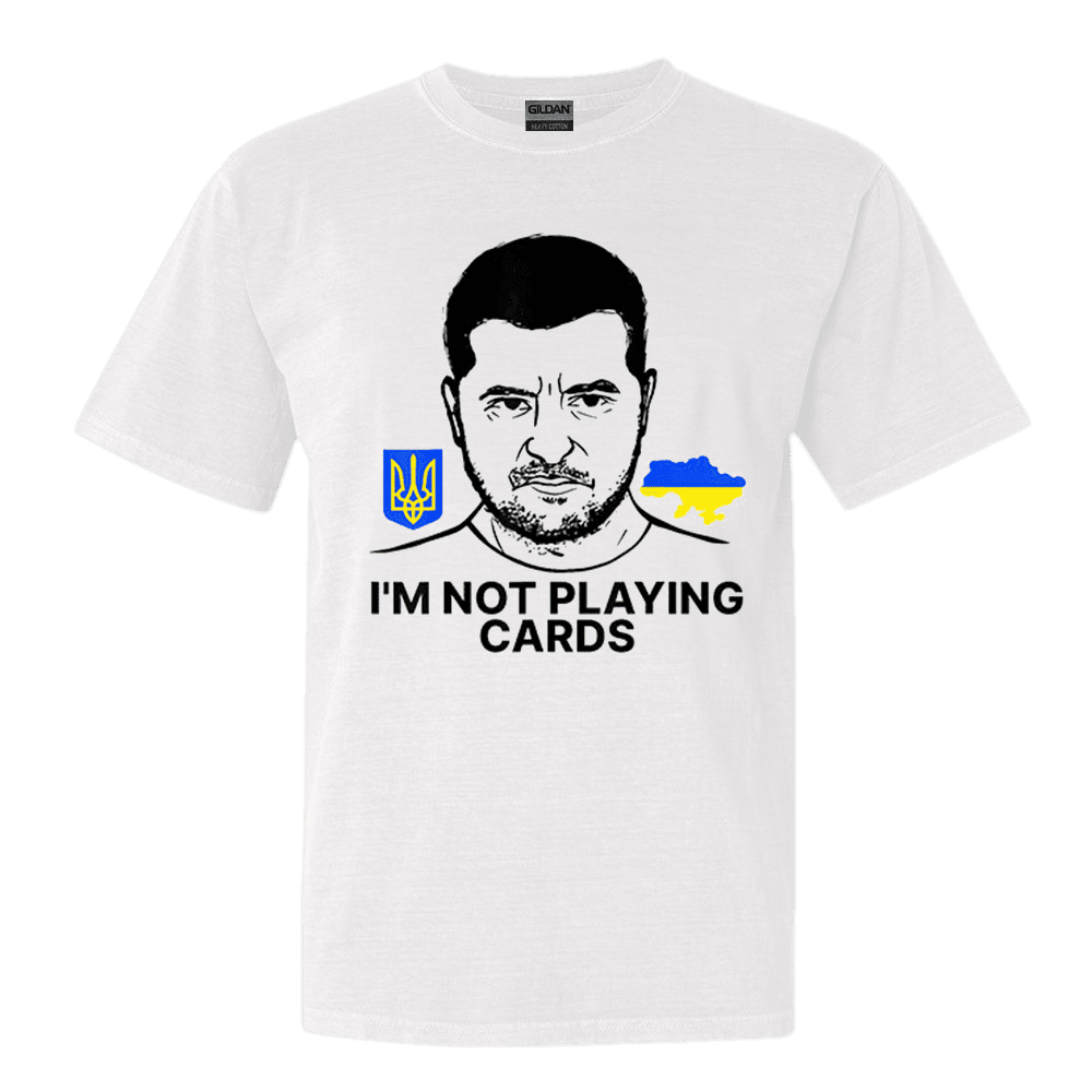 Volodymyr Zelensky Ukraine Im Not Playing Cards TShirt Stand With Ukraine Shirt